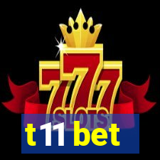 t11 bet